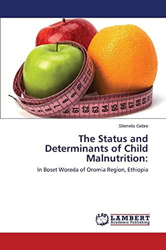 The Status and Determinants of Child Malnutrition:: In Boset Woreda of Oromia Region, Ethiopia