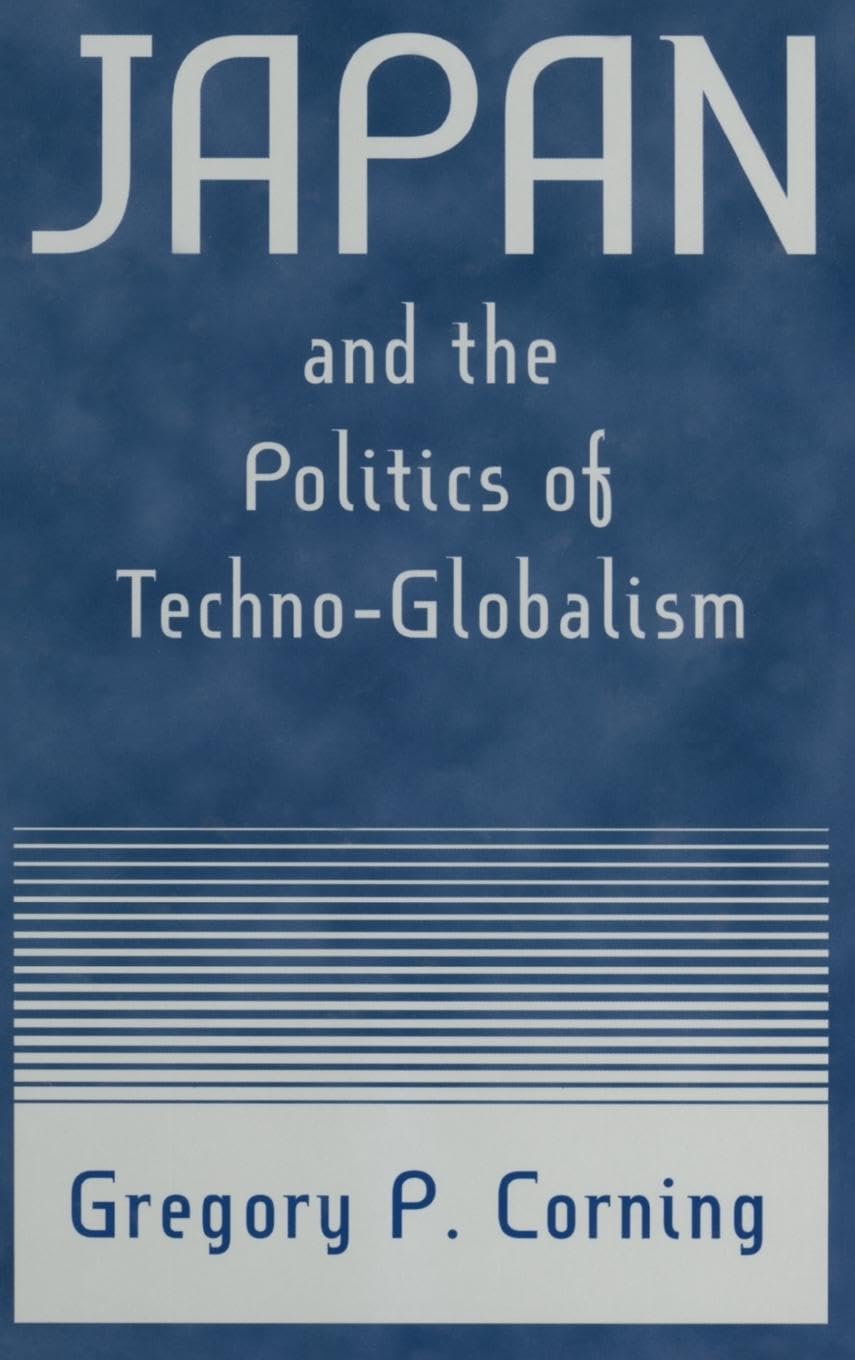 Japan and the Politics of Techno-globalism (East Gate Books)
