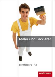 Maler und Lackierer: Lernfelder 9-12: Schülerbuch, 1. Auflage, 2009