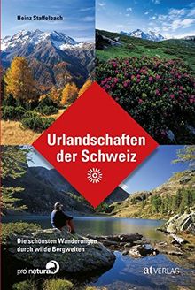 Urlandschaften der Schweiz: Die schönsten Wanderungen durch wilde Bergwelten