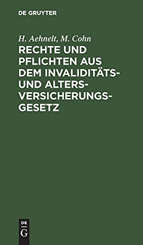 Rechte und Pflichten aus dem Invaliditäts- und Altersversicherungs-Gesetz: Für den praktischer Gebrauch dargestellt