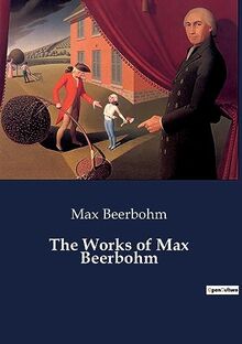 The Works of Max Beerbohm