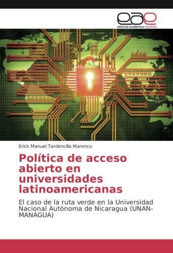 Política de acceso abierto en universidades latinoamericanas: El caso de la ruta verde en la Universidad Nacional Autónoma de Nicaragua (UNAN-MANAGUA)