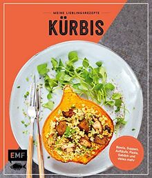 Meine Lieblingsrezepte ― Kürbis: Suppen, Bowls, Aufläufe, Pasta, Gebäck und vieles mehr!