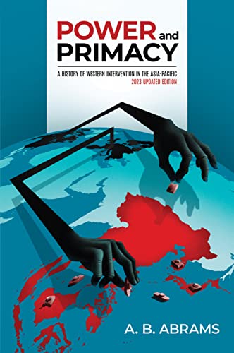 Power and Primacy: A History of Western Intervention in the Asia-Pacific: 2023 Updated Edition