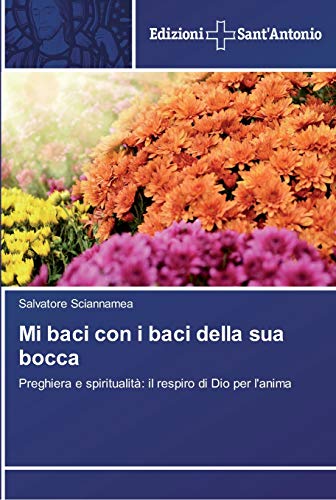 Mi baci con i baci della sua bocca: Preghiera e spiritualità: il respiro di Dio per l'anima