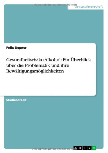 Gesundheitsrisiko Alkohol: Ein Überblick über die Problematik und ihre Bewältigungsmöglichkeiten