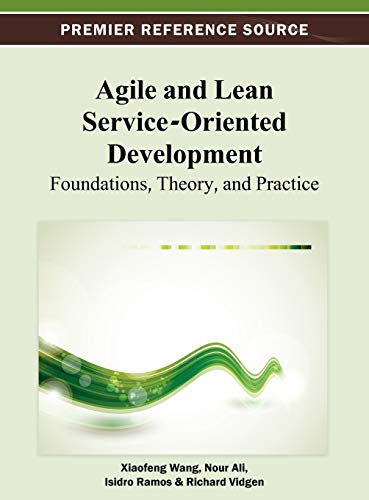Agile and Lean Service-Oriented Development: Foundations, Theory, and Practice (Premier Reference Source)