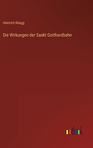 Die Wirkungen der Sankt Gotthardbahn