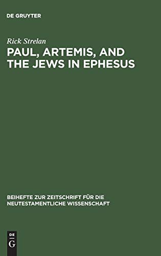 Paul, Artemis, and the Jews in Ephesus (Beihefte zur Zeitschrift für die neutestamentliche Wissenschaft, 80)