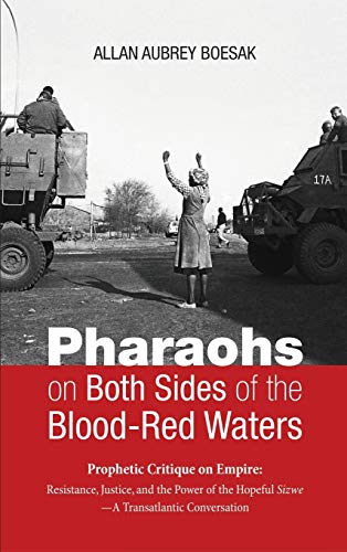 Pharaohs on Both Sides of the Blood-Red Waters: Prophetic Critique on Empire: Resistance, Justice, and the Power of the Hopeful Sizwe--A Transatlantic Conversation