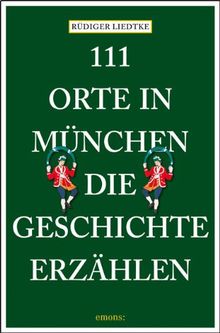 111 Orte in  München, die Geschichte erzählen