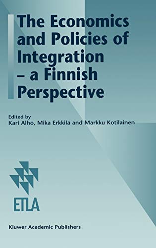 The Economics and Policies of Integration ― a Finnish Perspective (Series a (Research Institute of the Finnish Economy), 22)