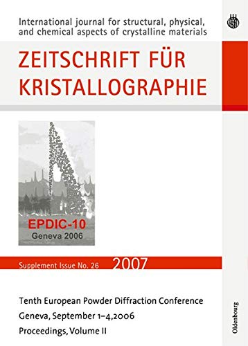 Tenth European Powder Diffraction Conference: Geneva, September 1-4, 2006 (Zeitschrift für Kristallographie / Supplemente, 26, Band 26)