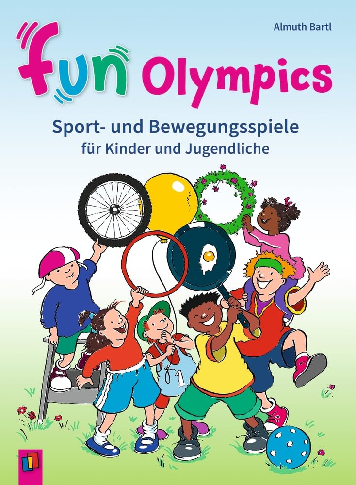 Fun-Olympics: Sport- und Bewegungsspiele für Kinder und Jugendliche in Grundschule und Sekundarstufe, aktualisierte Neuauflage