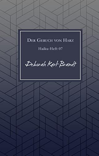 Der Geruch von Harz: Haiku-Heft 07