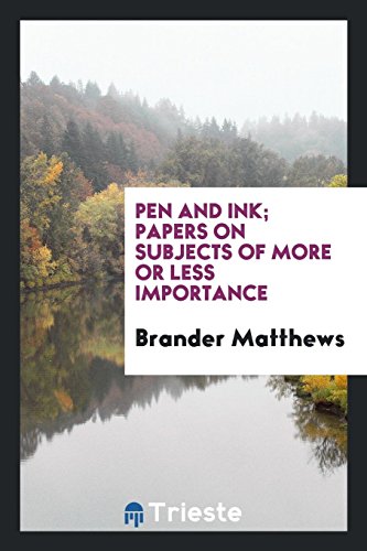 Pen and ink; papers on subjects of more or less importance