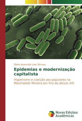 Epidemias e modernização capitalista: Higienismo e coerção aos populares na Manchester Mineira em fins do século XIX