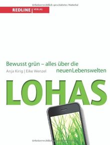 Lohas: Bewusst Grün - Alles Über Die Neuen Lebenswelten