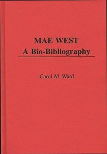 Mae West: A Bio-Bibliography (Popular Culture Bio-Bibliographies)