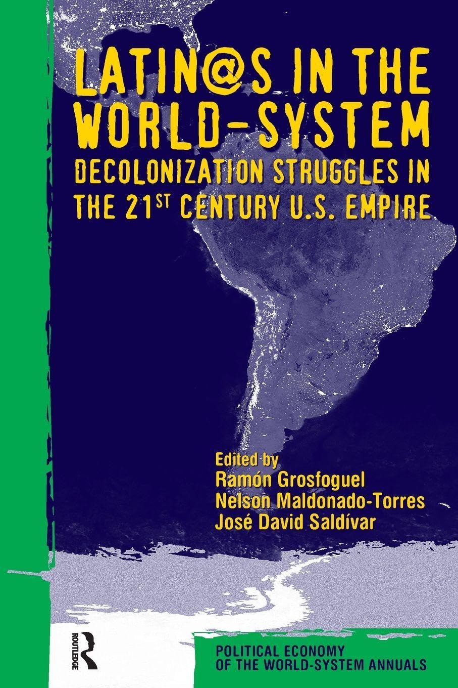 L@TINOS IN THE WORLD-SYSTEM: Decolonization Struggles in the 21st Century U.S. Empire (Political Economy of World-system Annuals)