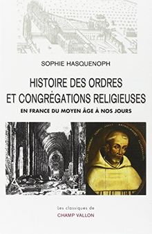 Histoire des ordres et congrégations religieuses en France du Moyen Age à nos jours