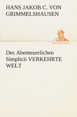 Des Abenteuerlichen Simplicii VERKEHRTE WELT (TREDITION CLASSICS)
