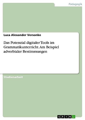 Das Potenzial digitaler Tools im Grammatikunterricht. Am Beispiel adverbialer Bestimmungen