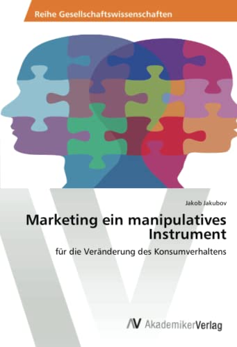 Marketing ein manipulatives Instrument: für die Veränderung des Konsumverhaltens