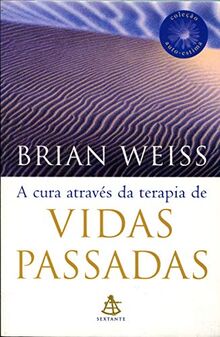A Cura Através Da Terapia De Vidas Passadas - Coleção Auto-Estima (Em Portuguese do Brasil)
