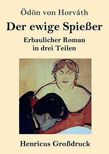 Der ewige Spießer (Großdruck): Erbaulicher Roman in drei Teilen