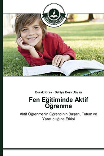 Fen Egitiminde Aktif Ögrenme: Aktif Ögrenmenin Ögrencinin Basari, Tutum ve Yaraticiligina Etkisi