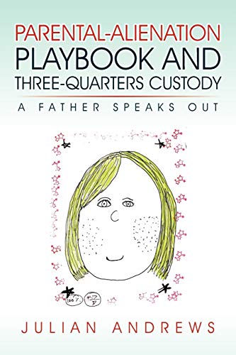 Parental-Alienation Playbook And Three-Quarters Custody: A Father Speaks Out