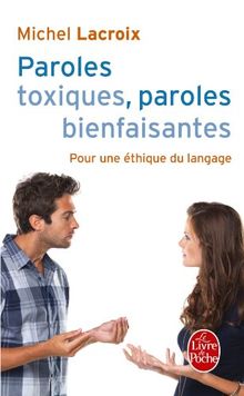 Paroles toxiques, paroles bienfaisantes : pour une éthique du langage