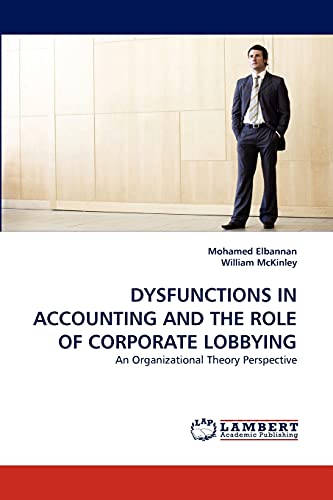 DYSFUNCTIONS IN ACCOUNTING AND THE ROLE OF CORPORATE LOBBYING: An Organizational Theory Perspective
