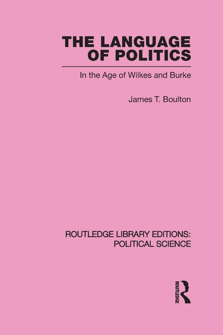 The Language of Politics: Political Science Volume 39 (Routledge Library Editions: Political Science, 39, Band 39)