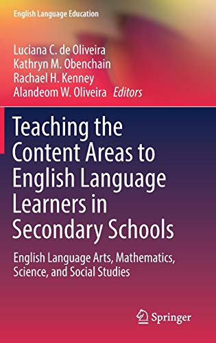 Teaching the Content Areas to English Language Learners in Secondary Schools: English Language Arts, Mathematics, Science, and Social Studies (English Language Education, Band 17)