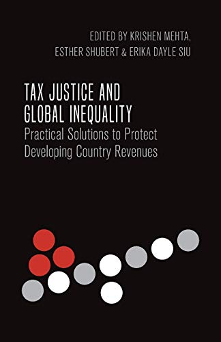 Tax Justice and Global Inequality: Practical Solutions to Protect Developing Country Revenues (International Studies in Poverty Research)