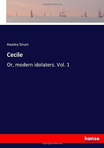 Cecile: Or, modern idolaters. Vol. 1