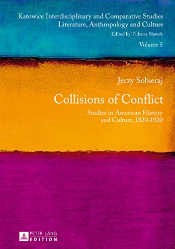 Collisions of Conflict: Studies in American History and Culture, 1820-1920 (Katowice Interdisciplinary and Comparative Studies)