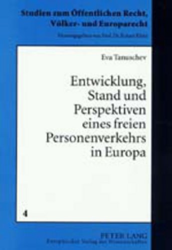 Entwicklung, Stand und Perspektiven eines freien Personenverkehrs in Europa (Studien Zum Eoffentlichen Recht, Veolker- Und Europarecht,)
