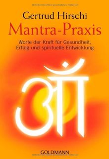 Mantra-Praxis: Worte der Kraft für Gesundheit, Erfolg und spirituelle Entwicklung