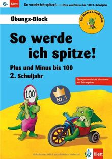 Die kleinen Lerndrachen: So werde ich spitze! Plus und Minus bis 100. Übungs-Block 2. Klasse: Übungsblock. 2. Schuljahr