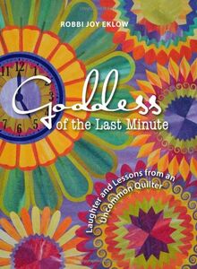 Goddess of the Last Minute: Laughter and Lessons from an Uncommon Quilter von Eklow, Robbi Joy | Buch | Zustand sehr gut