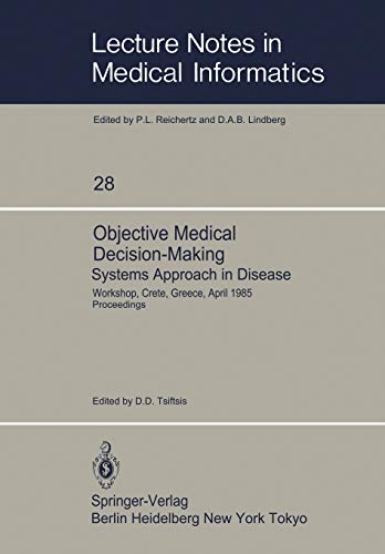 Objective Medical Decision-Making Systems Approach in Disease: Workshop, Crete, Greece, April, 1985 Proceedings: Workshop, Crete, Greece, April 30–May ... Notes in Medical Informatics, 28, Band 28)