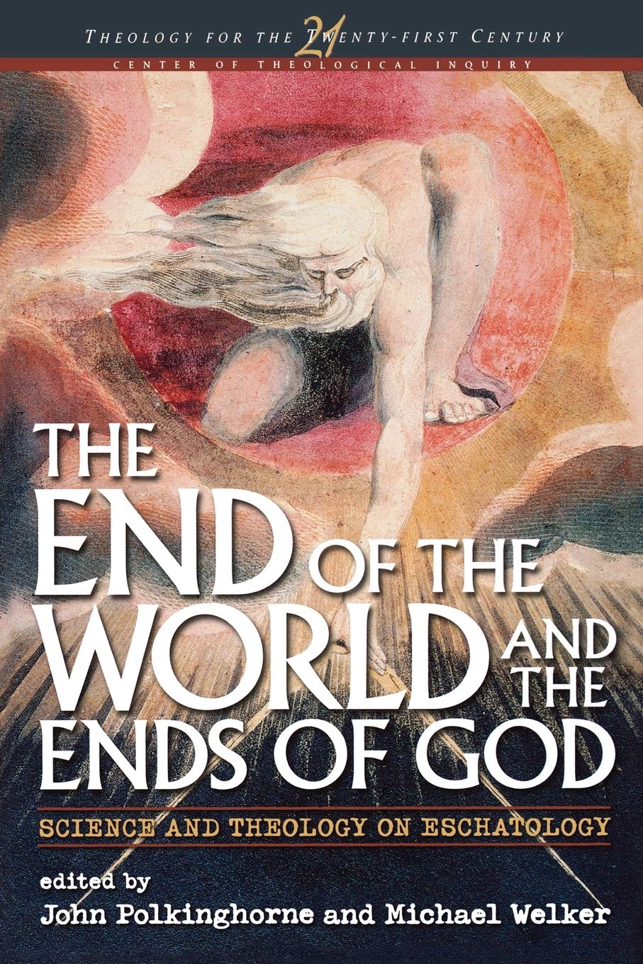 End of the World and the Ends of God: Science and Theology on Eschatology (Theology for the Twenty-First Century)