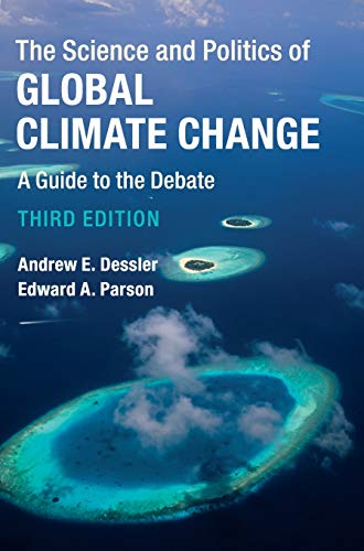 Dessler, Andrew E. The Science And Politics Of Global Climate Change, A Guide To The Debate