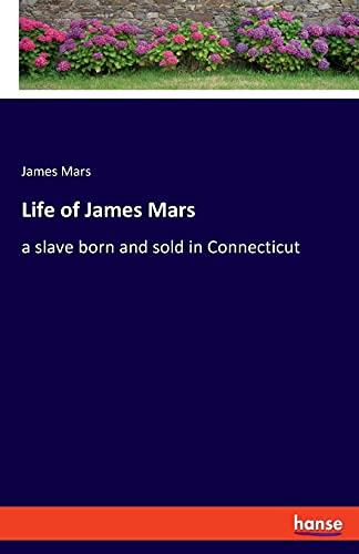 Life of James Mars: a slave born and sold in Connecticut