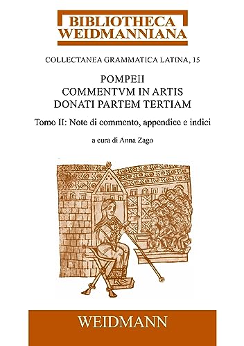 Pompeii Commentum in Artis Donati partem tertiam, a cura di Anna Zago: Tomo II: Note di commento, appendice e indici. (Bibliotheca Weidmanniana)
