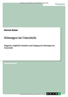 Störungen im Unterricht: Diagnose, mögliche Ursachen und Umgang mit Störungen im Unterricht